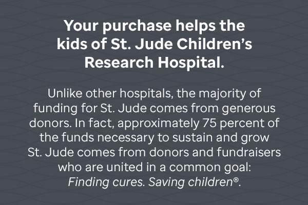 Your purchase helps the kids of St. Jude Children's Research Hospital